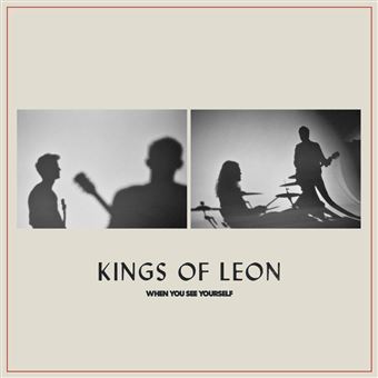Notre chronique du nouvel album de Kings Of Leon - When You See Yourself